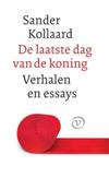 De laatste dag van de koning. Verhalen, essays en ander werk