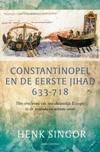 Constantinopel en de eerste jihad 633-718. Het overleven van een christelijk Europa in de zevende en achtste eeuw