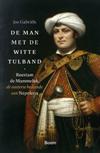 De man met de witte tulband. Roestam de Mammeluk, de oosterse bediende van Napoleon