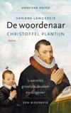 De woordenaar. Christoffel Plantijn, ’s werelds grootste drukker en uitgever. Een biografie