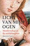 Licht van mijn ogen. Moederschap in de middeleeuwen