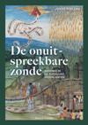 De onuitspreekbare zonde. Sodomie in de Zuidelijke Nederlanden (1400-1700)