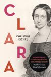 Clara. Het leven van Clara Schumann: wonderkind, carrièrevrouw, cultuuricoon