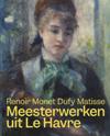 Meesterwerken uit Le Havre. Renoir, Monet, Dufy, Matisse